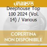 Deephouse Top 100 2024 (Vol. 14) / Various cd musicale