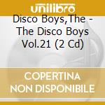 Disco Boys,The - The Disco Boys Vol.21 (2 Cd) cd
