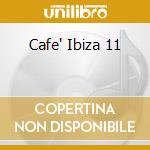 Cafe' Ibiza 11 cd