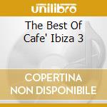 The Best Of Cafe' Ibiza 3 cd
