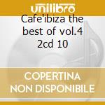 Cafe'ibiza the best of vol.4 2cd 10 cd