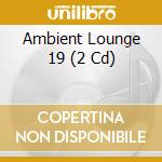 Ambient Lounge 19 (2 Cd) cd