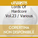 Lords Of Hardcore Vol.23 / Various cd musicale