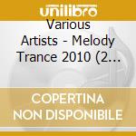 Various Artists - Melody Trance 2010 (2 Cd) cd
