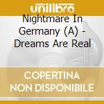 Nightmare In Germany (A) - Dreams Are Real cd musicale di Nightmare In Germany (A)