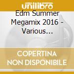 Edm Summer Megamix 2016 - Various Artists (2 Cd) cd