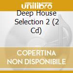 Deep House Selection 2 (2 Cd) cd