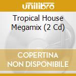 Tropical House Megamix (2 Cd) cd