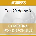 Top 20-House 3 cd musicale