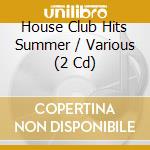 House Club Hits Summer / Various (2 Cd) cd