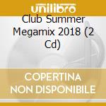 Club Summer Megamix 2018 (2 Cd) cd