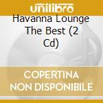 Havanna Lounge The Best (2 Cd) cd