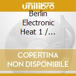 Berlin Electronic Heat 1 / Various (2 Cd) cd