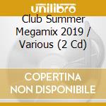 Club Summer Megamix 2019 / Various (2 Cd) cd musicale