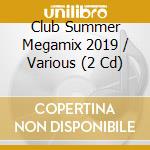 Club Summer Megamix 2019 / Various (2 Cd) cd