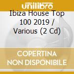 Ibiza House Top 100 2019 / Various (2 Cd) cd musicale