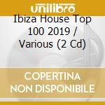 Ibiza House Top 100 2019 / Various (2 Cd) cd