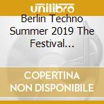 Berlin Techno Summer 2019 The Festival Sounds / Various (2 Cd) cd