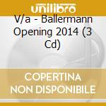 V/a - Ballermann Opening 2014 (3 Cd) cd musicale di V/a