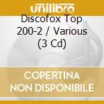 Discofox Top 200-2 / Various (3 Cd) cd musicale