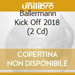 Ballermann Kick Off 2018 (2 Cd) cd