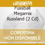 Fussball Megamix Russland (2 Cd) cd musicale