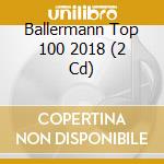Ballermann Top 100 2018 (2 Cd) cd