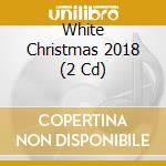 White Christmas 2018 (2 Cd) cd
