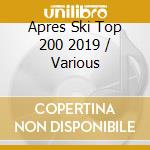 Apres Ski Top 200 2019 / Various cd musicale di Various