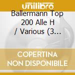 Ballermann Top 200 Alle H / Various (3 Cd) cd musicale