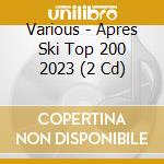 Various - Apres Ski Top 200 2023 (2 Cd) cd