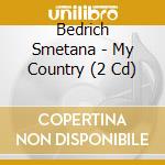 Bedrich Smetana - My Country (2 Cd) cd musicale di Smetana, B.