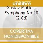 Gustav Mahler - Symphony No.10 (2 Cd) cd