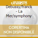 Debussy/franck - La Mer/symphony cd