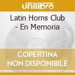 Latin Horns Club - En Memoria cd musicale di Latin Horns Club