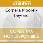 Cornelia Moore - Beyond cd musicale di Cornelia Moore