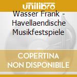 Wasser Frank - Havellaendische Musikfestspiele cd musicale di Wasser Frank