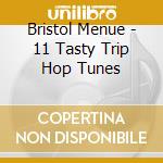 Bristol Menue - 11 Tasty Trip Hop Tunes cd musicale di Bristol Menue