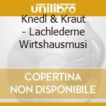 Knedl & Kraut - Lachlederne Wirtshausmusi cd