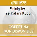 Fininigiller - Ye Kafani Kudur cd