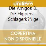 Die Amigos & Die Flippers - Schlagerk?Nige cd