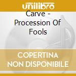 Carve - Procession Of Fools cd