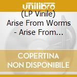 (LP Vinile) Arise From Worms - Arise From Worms (Ltd.Vinyl Maxi Single)