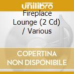 Fireplace Lounge (2 Cd) / Various cd