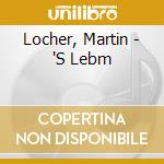 Locher, Martin - 'S Lebm cd musicale di Locher, Martin