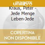 Kraus, Peter - Jede Menge Leben-Jede cd