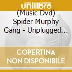 (Music Dvd) Spider Murphy Gang - Unplugged Im Maximilianeu cd