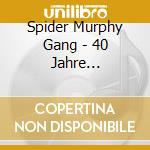 Spider Murphy Gang - 40 Jahre Rock'N'Roll (2 Cd) cd