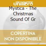Mystica - The Christmas Sound Of Gr cd musicale di Mystica