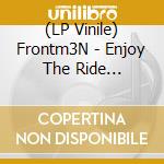 (LP Vinile) Frontm3N - Enjoy The Ride (Ltd.2Lp) vinile